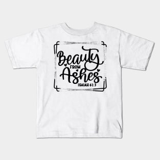 Beauty For Ashes Isaiah 61:3 Kids T-Shirt